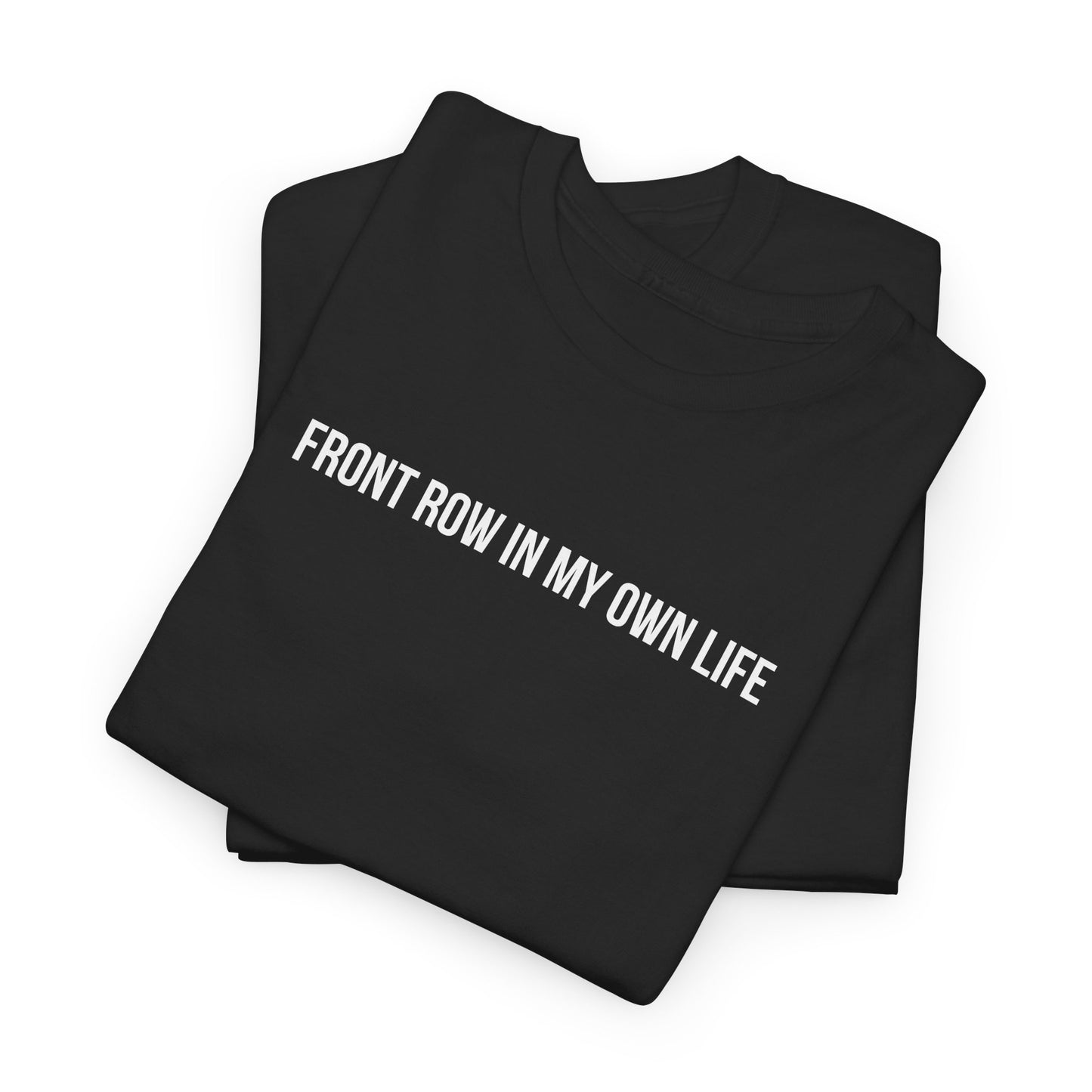 FRONT ROW IN MY OWN LIFE T-SHIRT
