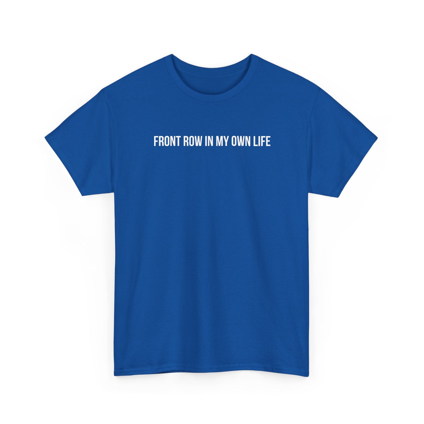 FRONT ROW IN MY OWN LIFE T-SHIRT