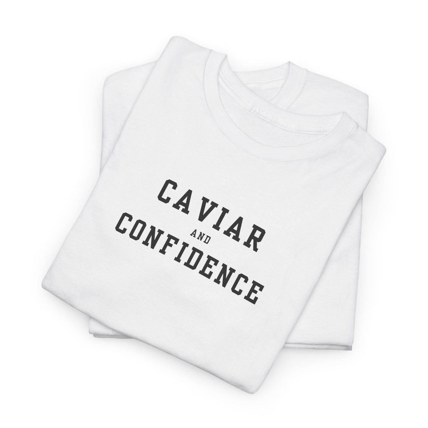 CAVIAR AND CONFIDENCE T-SHIRT