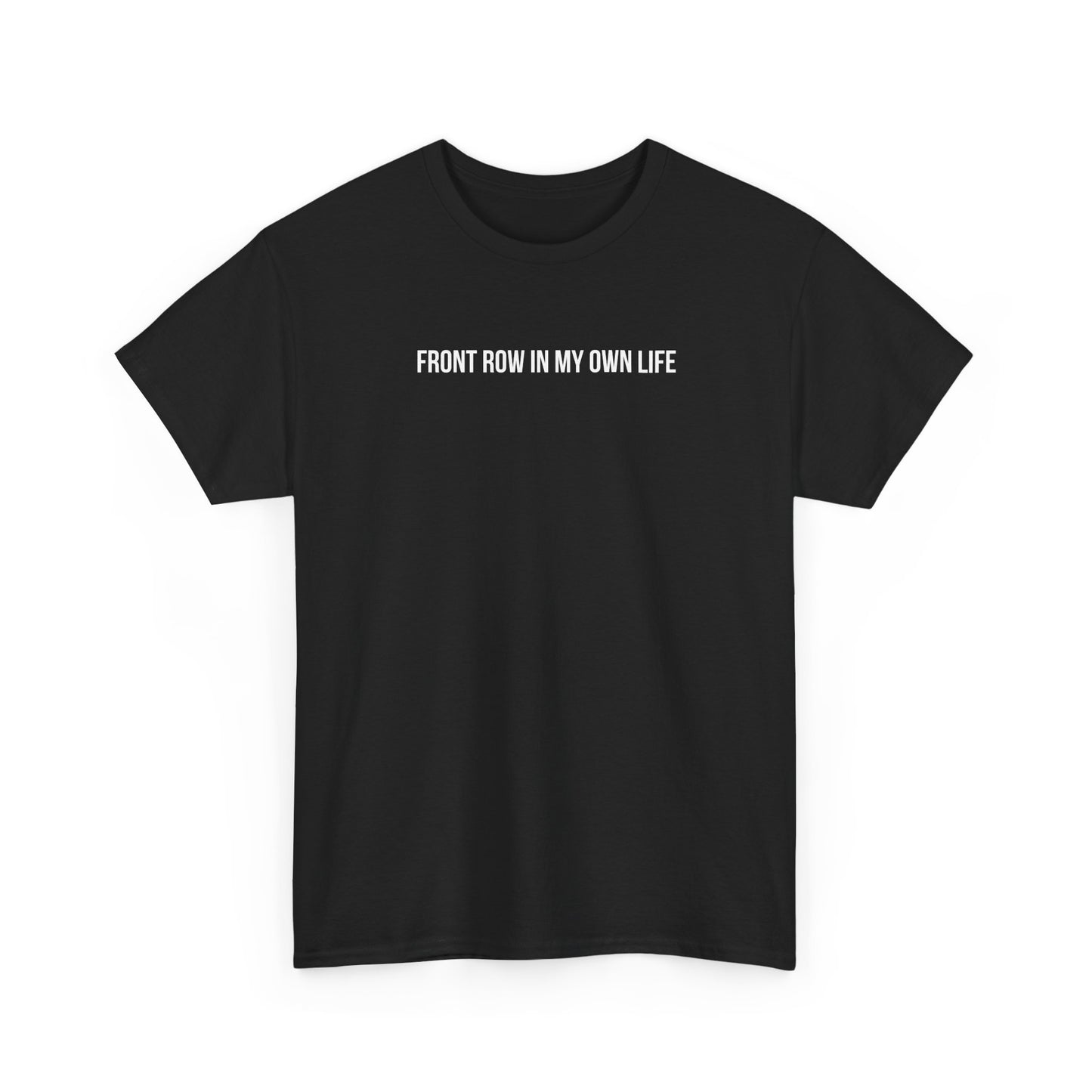 FRONT ROW IN MY OWN LIFE T-SHIRT