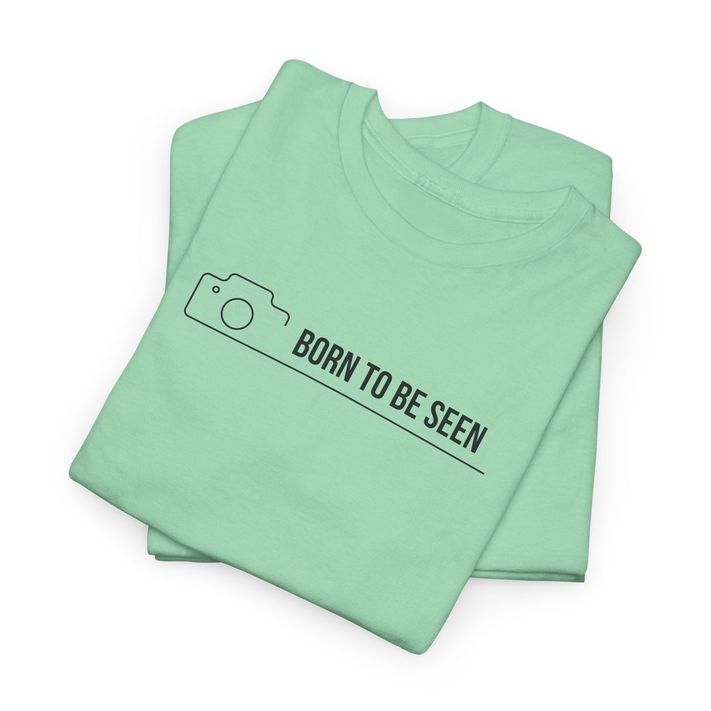 BORN TO BE SEEN T-SHIRT