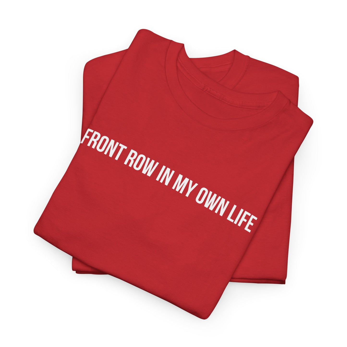 FRONT ROW IN MY OWN LIFE T-SHIRT