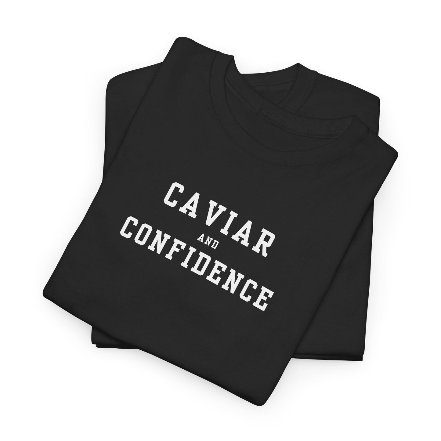 CAVIAR AND CONFIDENCE T-SHIRT