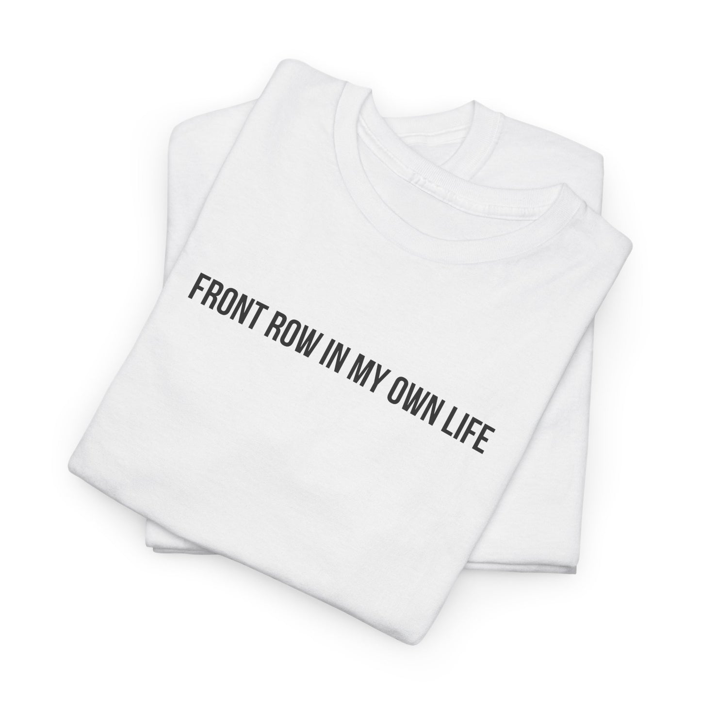 FRONT ROW IN MY OWN LIFE T-SHIRT