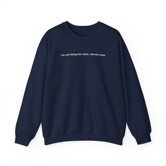 I AM THE MOST SWEATSHIRT